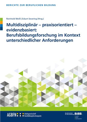 Broschuere: Multidisziplinär, praxisorientiert, evidenzbasiert: Berufsbildungsforschung im Kontext unterschiedlicher Anforderungen