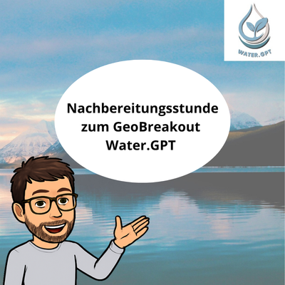 Unterrichtsplanung: Nachbereitungsstunde GeoBreakout Water.GPT